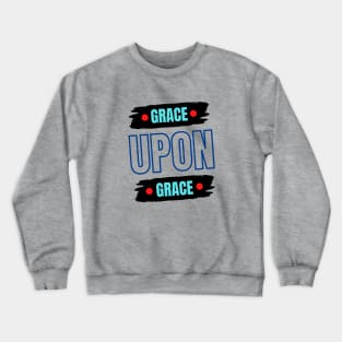 Grace Upon Grace | Christian Typography Crewneck Sweatshirt